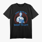 Come With Me If You Want To Lift Gym T-Shirt