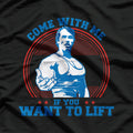 Come With Me If You Want To Lift Gym T-Shirt