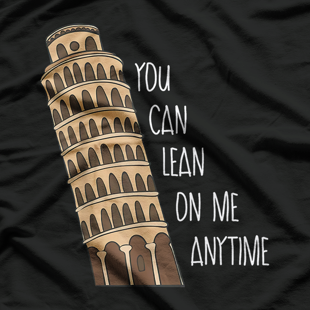 Lean On Me Anytime - Funny Leaning Tower T-Shirt