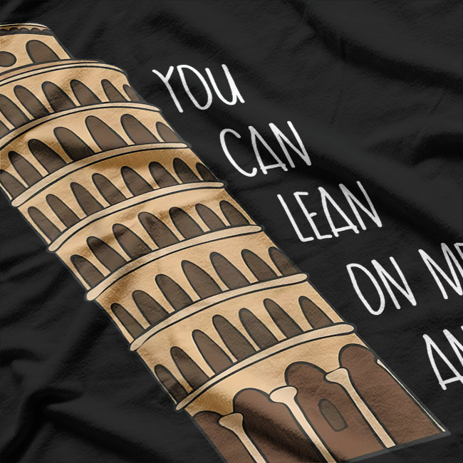Lean On Me Anytime - Funny Leaning Tower T-Shirt