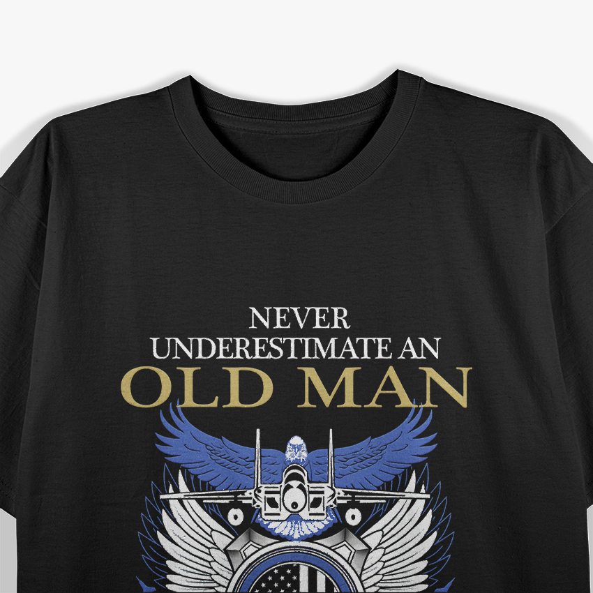 Never Underestimate Air Force Veteran - An Old Man Who T-Shirt