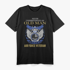 Never Underestimate Air Force Veteran - An Old Man Who T-Shirt