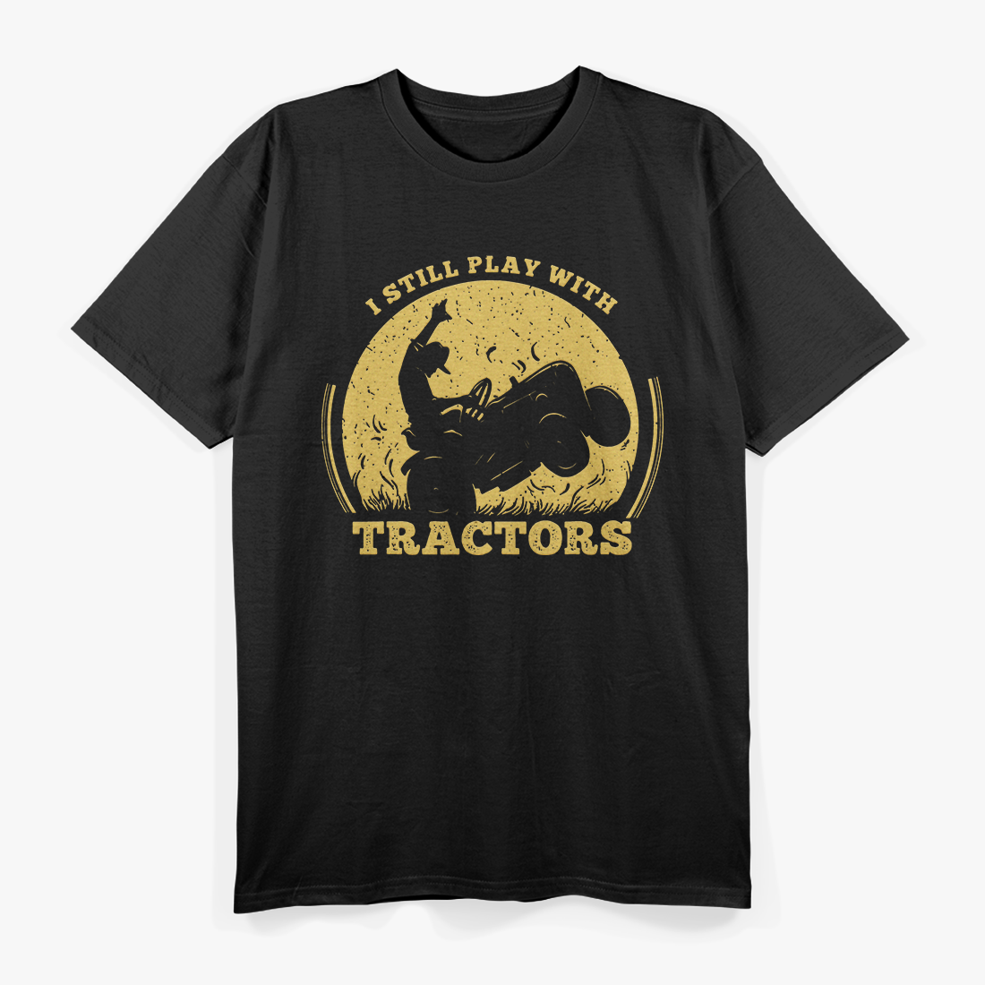 Tractor Farmer Farming Trucks Farm I Still Play with Tractor T-Shirt