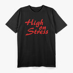 Funny High On Stress T-Shirt