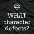 WHAT Character Defects Funny Alcoholics Anonymous T-Shirt