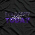 I Can't Adult Today Funny Don't Be an Adult T-Shirt