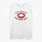Why Yes I Am The Pool Boy Funny Swimming Accessories T-Shirt