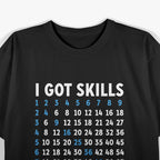 Funny Math I Got Skills They're Multiplying T-Shirt