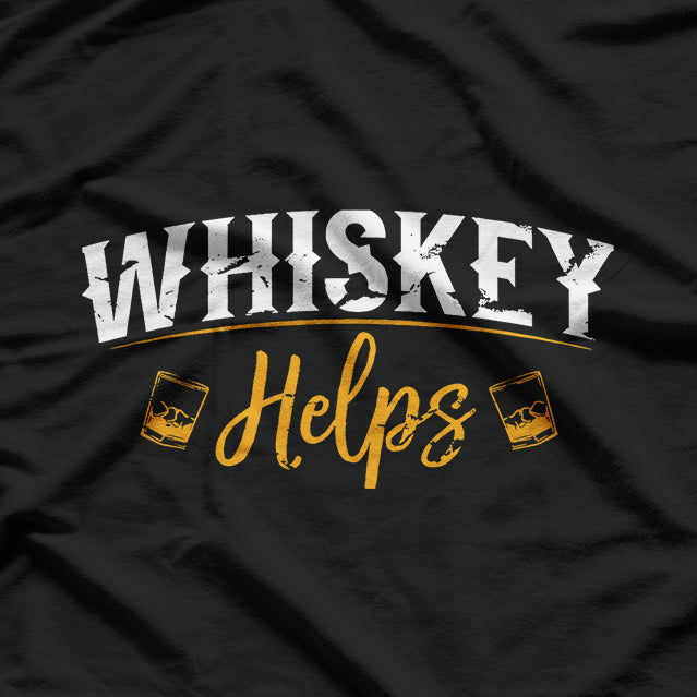 Funny Whskey Helps T-Shirt