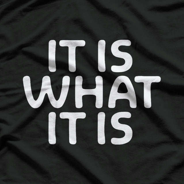 Funny "It Is What It Is" Humor for Every Situation T-Shirt