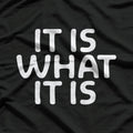 Funny "It Is What It Is" Humor for Every Situation T-Shirt