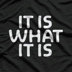 Funny "It Is What It Is" Humor for Every Situation T-Shirt