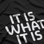 Funny "It Is What It Is" Humor for Every Situation T-Shirt
