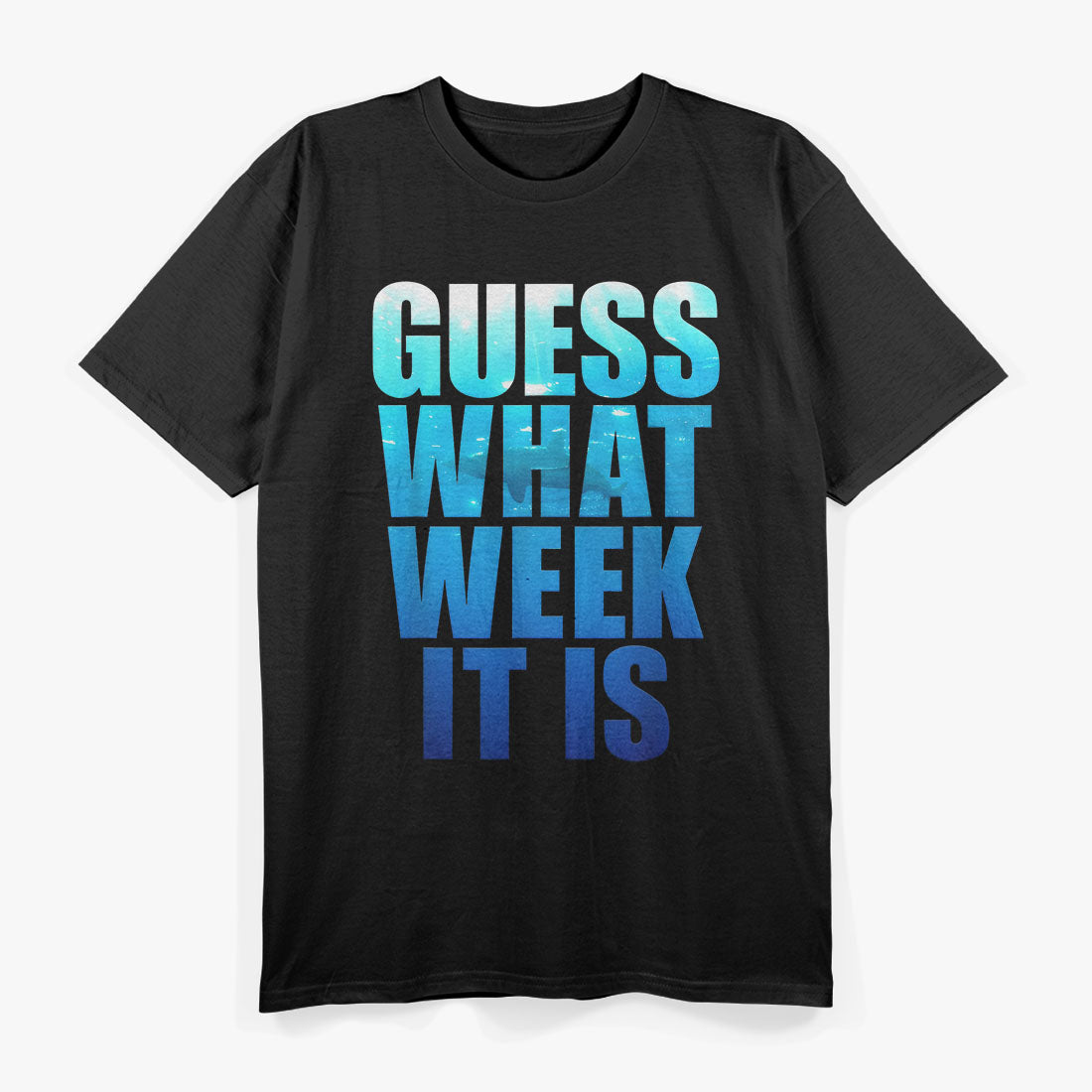 Guess What Week It Is Funny T-Shirt