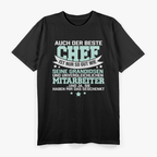 Auch der beste Chef ist nur so gut seine Mitarbeiter T-Shirt