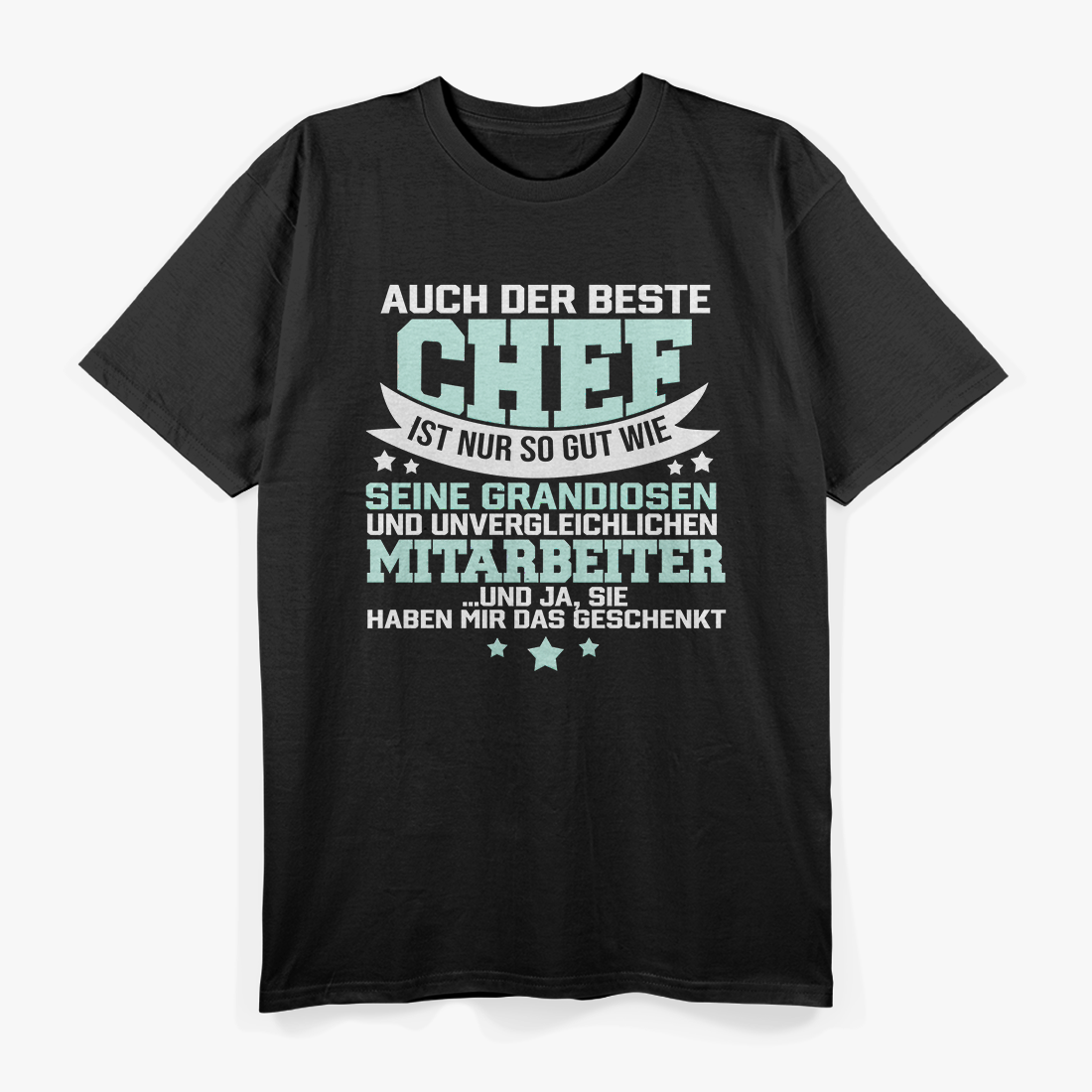 Auch der beste Chef ist nur so gut seine Mitarbeiter T-Shirt