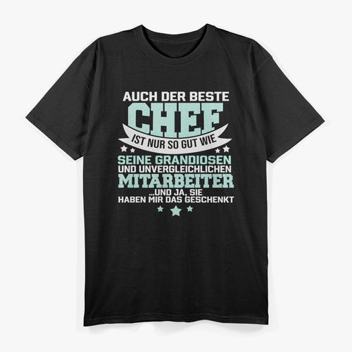 Auch der beste Chef ist nur so gut seine Mitarbeiter T-Shirt