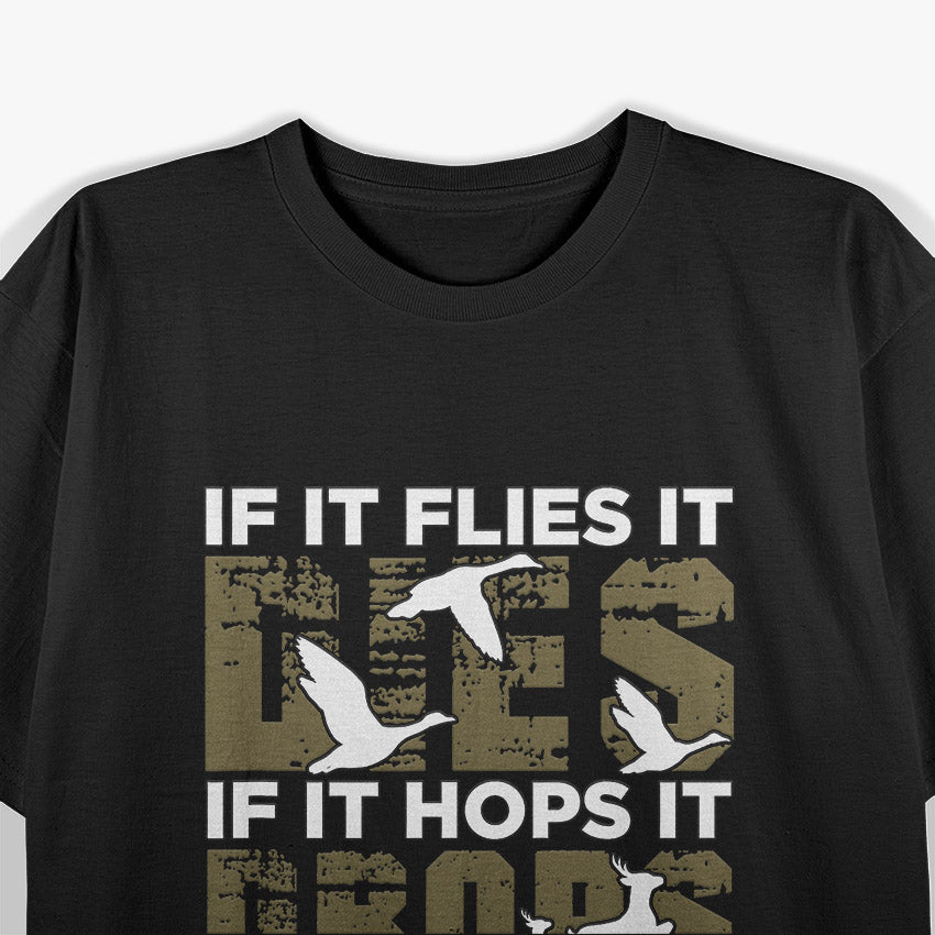 If It Flies It Dies If It Hops It Drops If It Hooks It Cooks T-Shirt