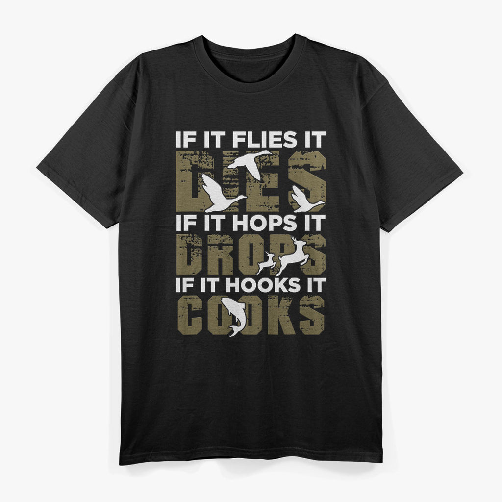 If It Flies It Dies If It Hops It Drops If It Hooks It Cooks T-Shirt