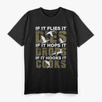 If It Flies It Dies If It Hops It Drops If It Hooks It Cooks T-Shirt