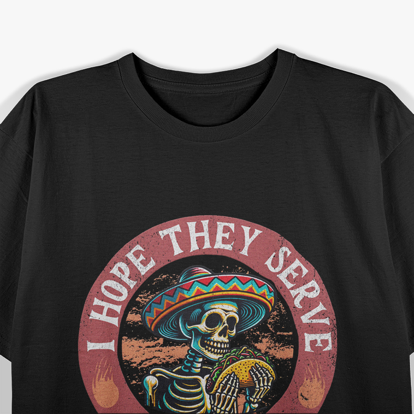 Skeleton I Hope They Serve Tacos In Hell T-Shirt