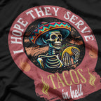 Skeleton I Hope They Serve Tacos In Hell T-Shirt