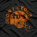 Football Humor Sayings Show Me Your TD"s Funny Quotes Men T-Shirt