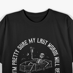 I'm Pretty Sure My Last Words Will Be Sh*t That Didn't Work T-Shirt