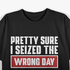 Pretty Sure I Picked The Wrong Day Funny Humor Quote T-Shirt