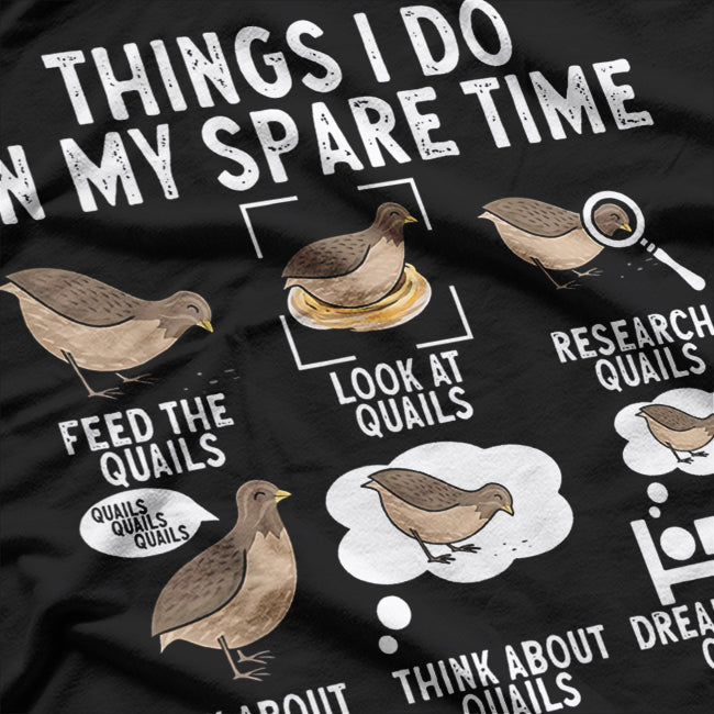 Quail Bird Lover Things I Do In My Spare Time Animal Quails T-Shirt