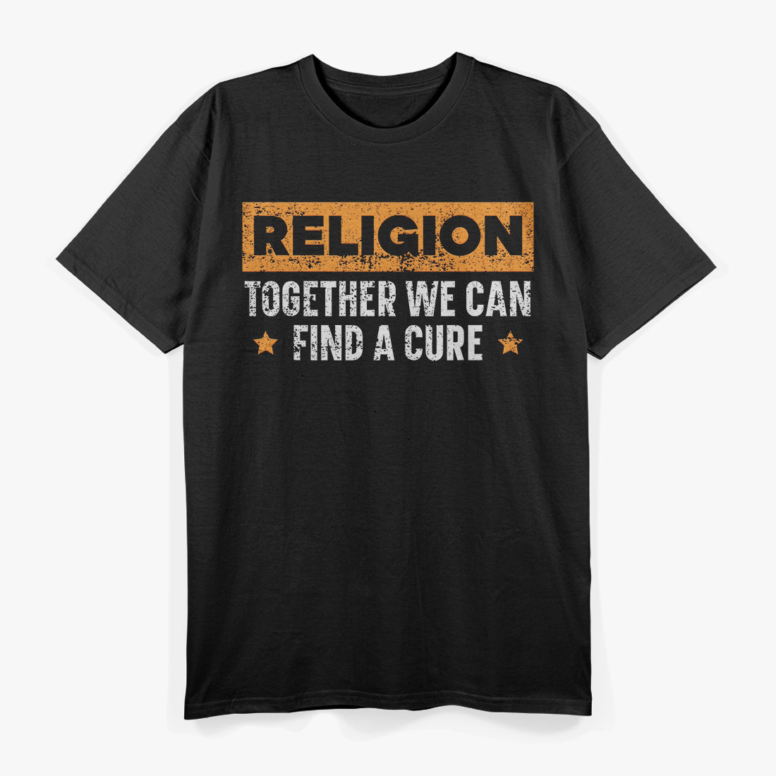 Religion: Together We Can Find a Cure - A Message for Agnostics and Atheists T-Shirt
