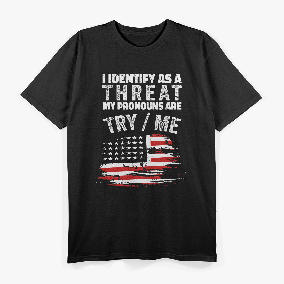 I Identify As A Threat My Pronouns Are Try / Me Funny T-Shirt