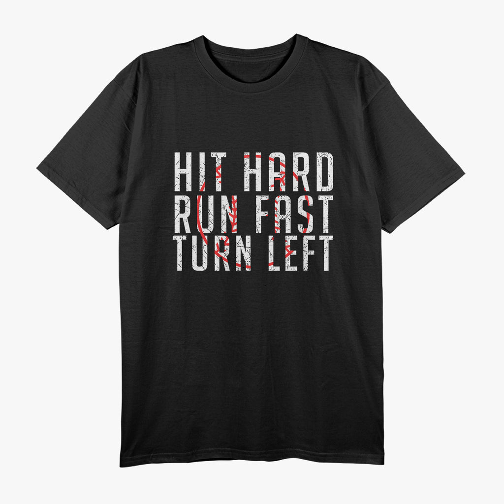 Hit Hard Run Fast Turn Left Baseball T-Shirt