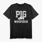 Pig Farmer Pig Whisperer, Proud Pig Farmer T-Shirt