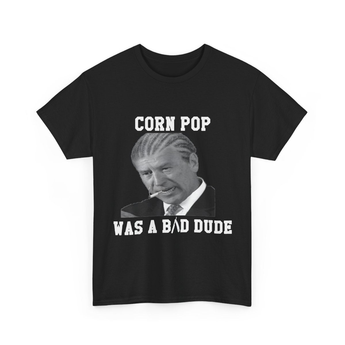 Corn Pop Was A Bad Dude – Funny Political Meme T-Shirt