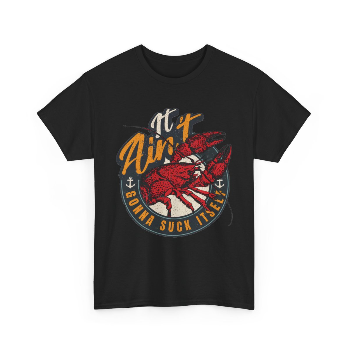 Crawfish Boil – It Ain’t Gonna Suck Itself Funny Cajun T-Shirt