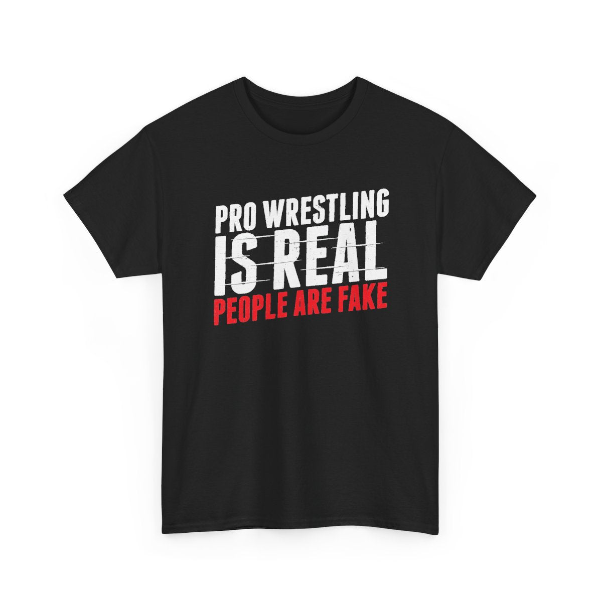 Pro Wrestling Is Real – People Are Fake Funny T-Shirt