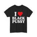 I Love Black Pussy – Funny Black Cat Lover T-Shirt