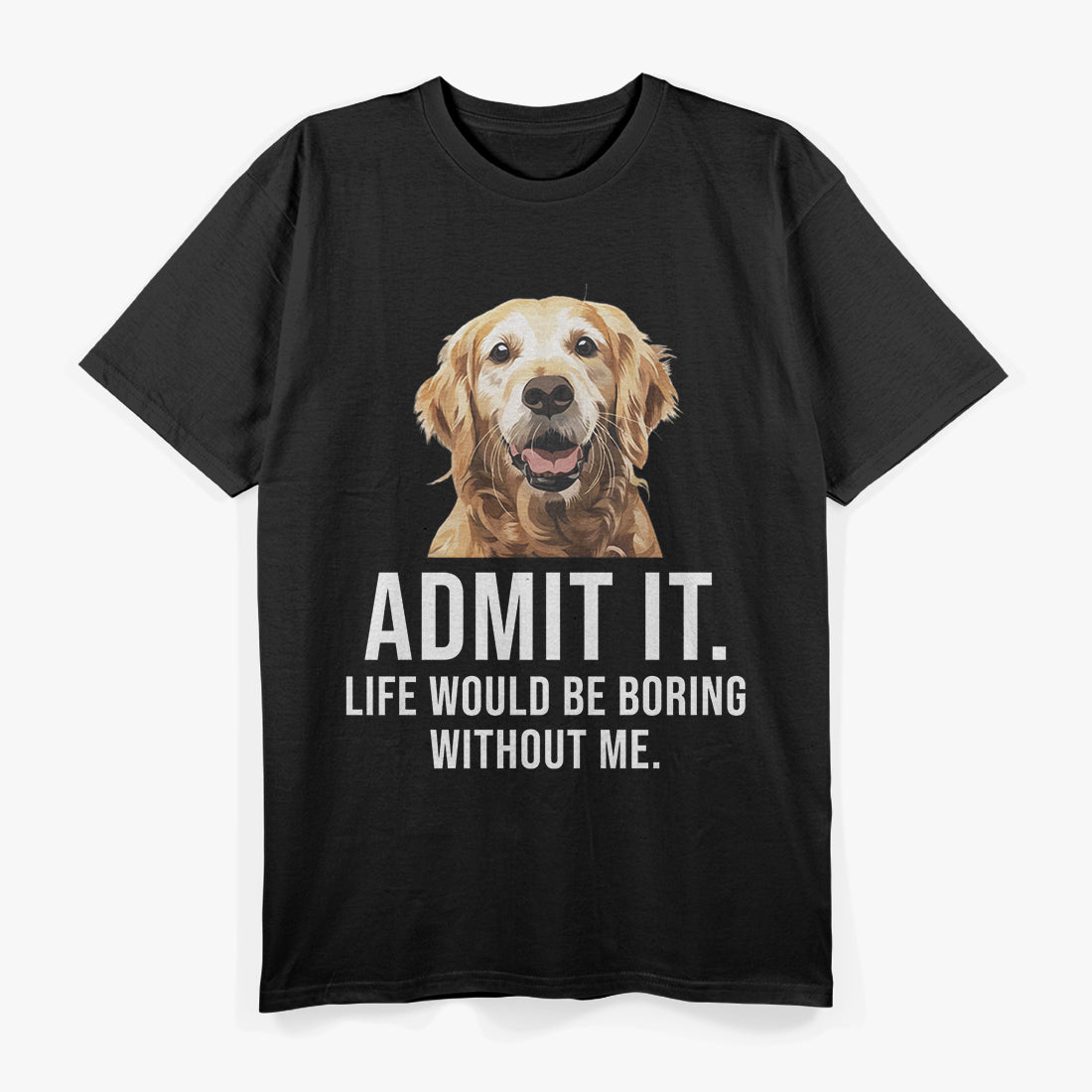 Admit It Life Would Be Boring Without Me Dog Essential T-Shirt