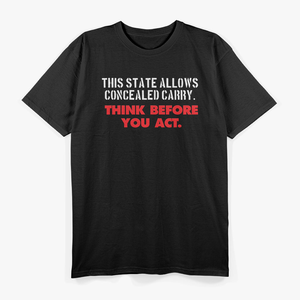 This State Allows Concealed Carry - Think Before You Act T-Shirt