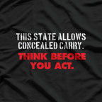 This State Allows Concealed Carry - Think Before You Act T-Shirt