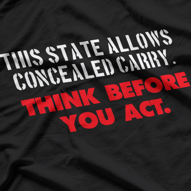 This State Allows Concealed Carry - Think Before You Act T-Shirt