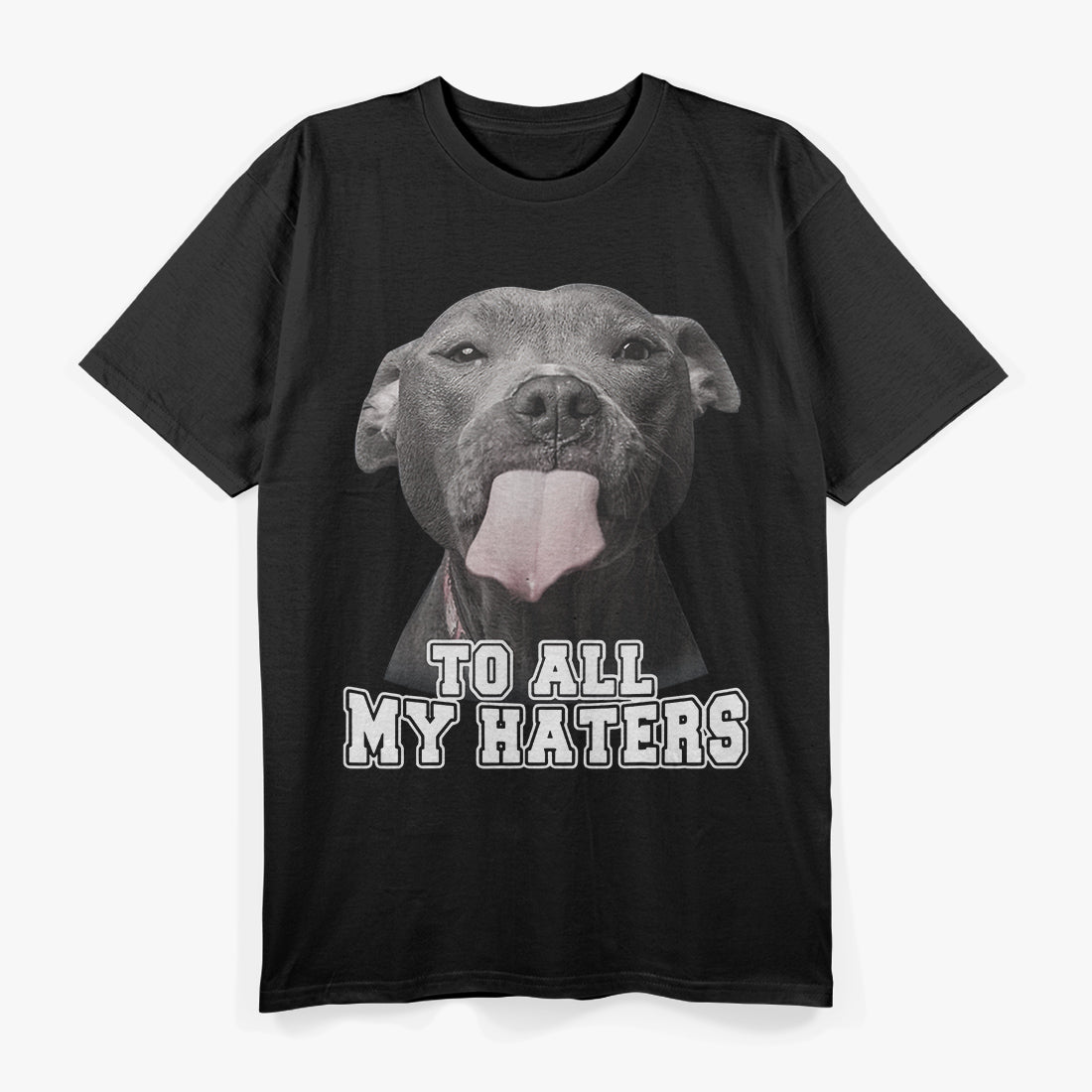 Funny Pitbull To All My Haters Dog Owner Pitbull Lovers Gift T-Shirt