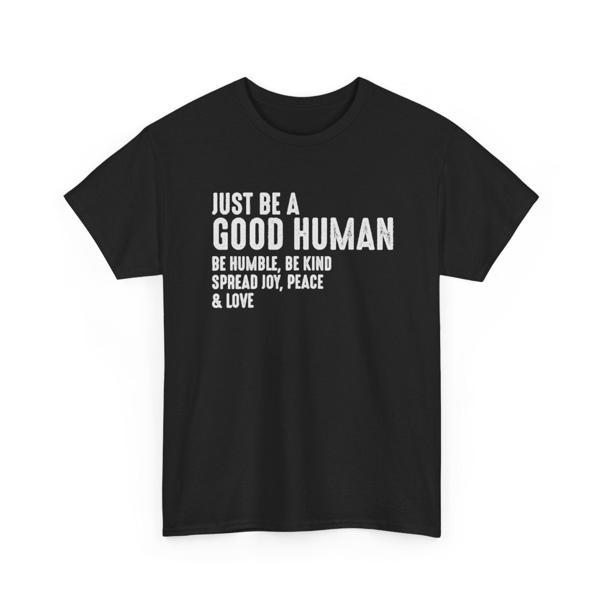 Just Be A Good Human – Be Humble, Be Kind, Spread Joy Peace & Love Inspirational T-Shirt
