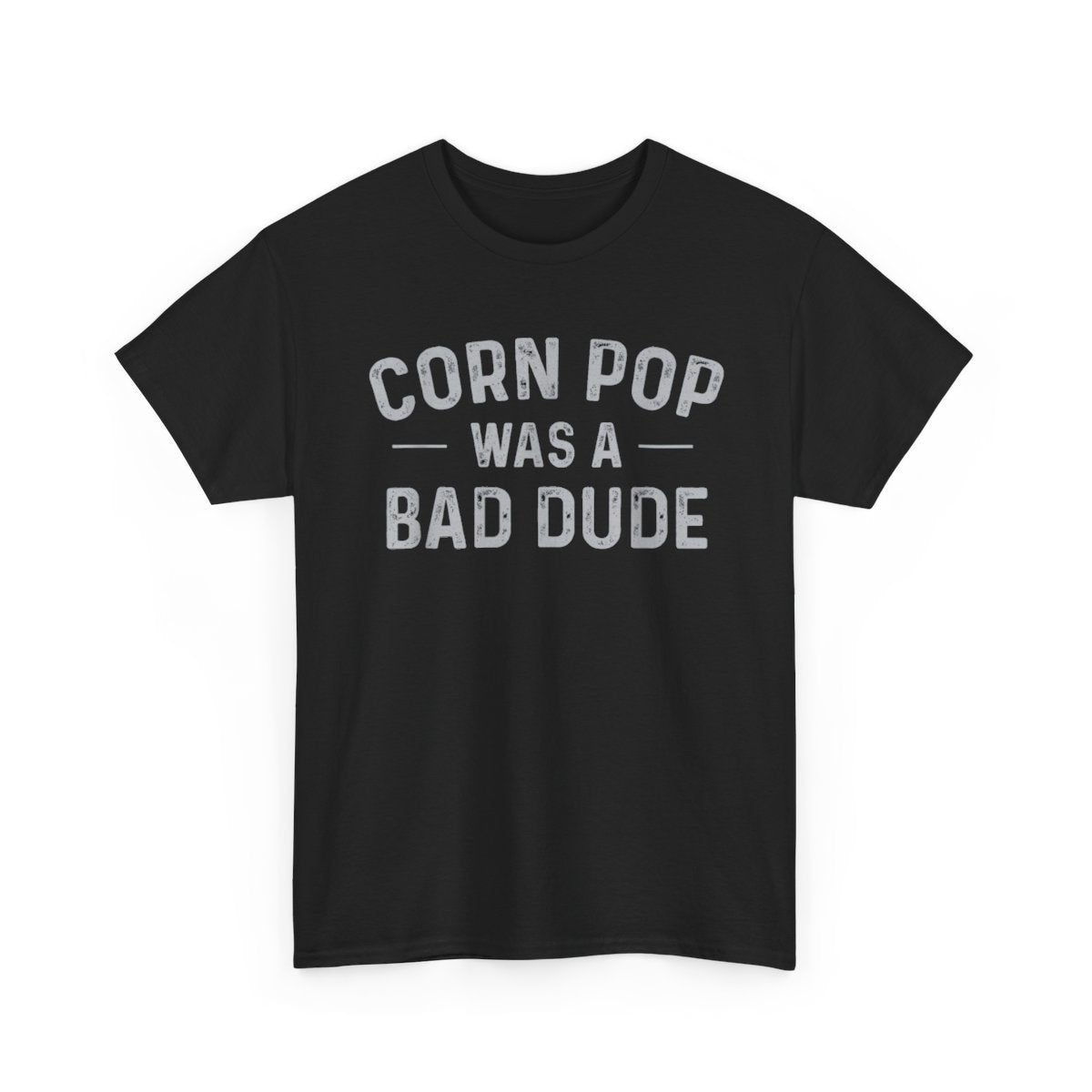 Corn Pop Was A Bad Dude – Funny Meme Statement Graphic T-Shirt