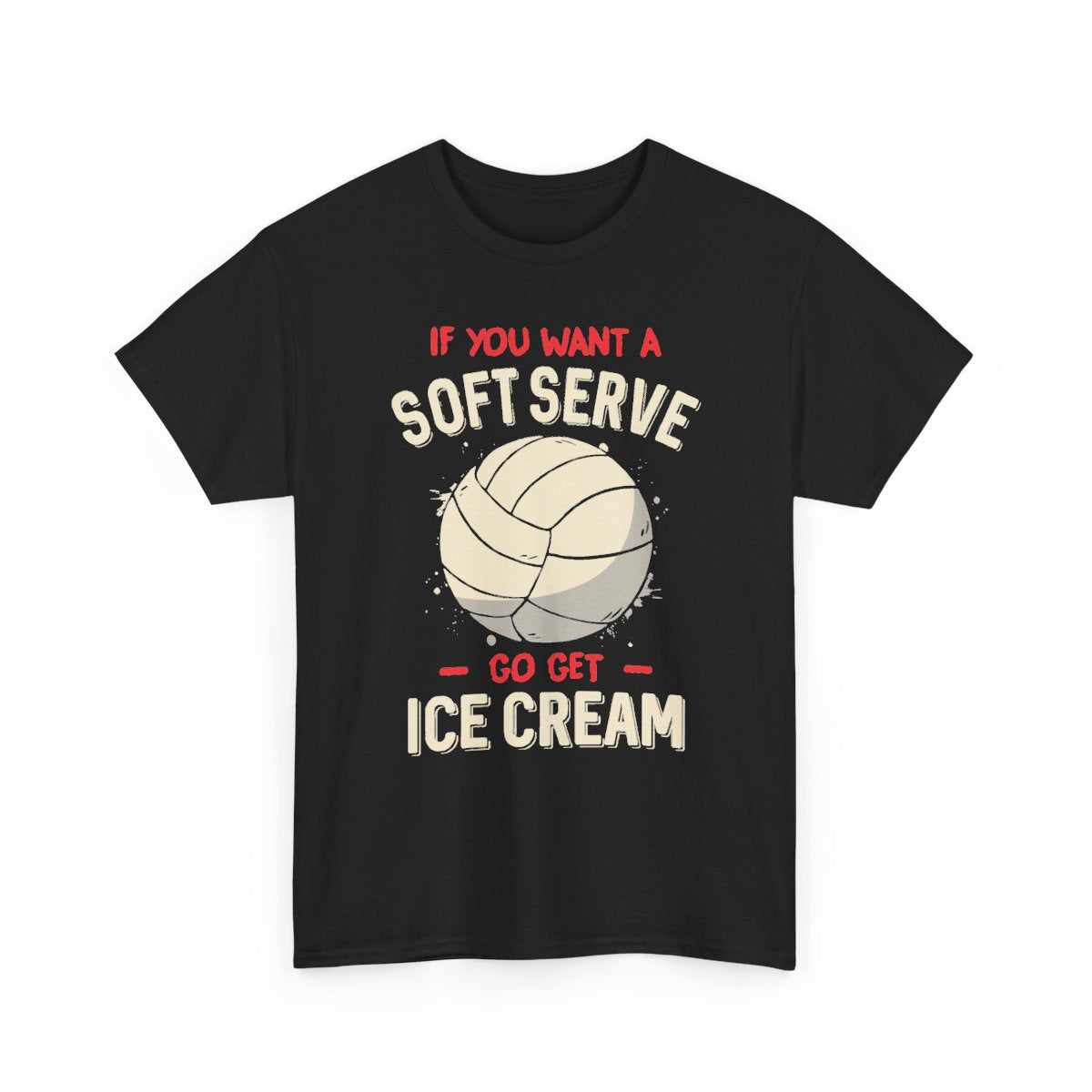 Volleyball – If You Want A Soft Serve Funny Volleyball T-Shirt