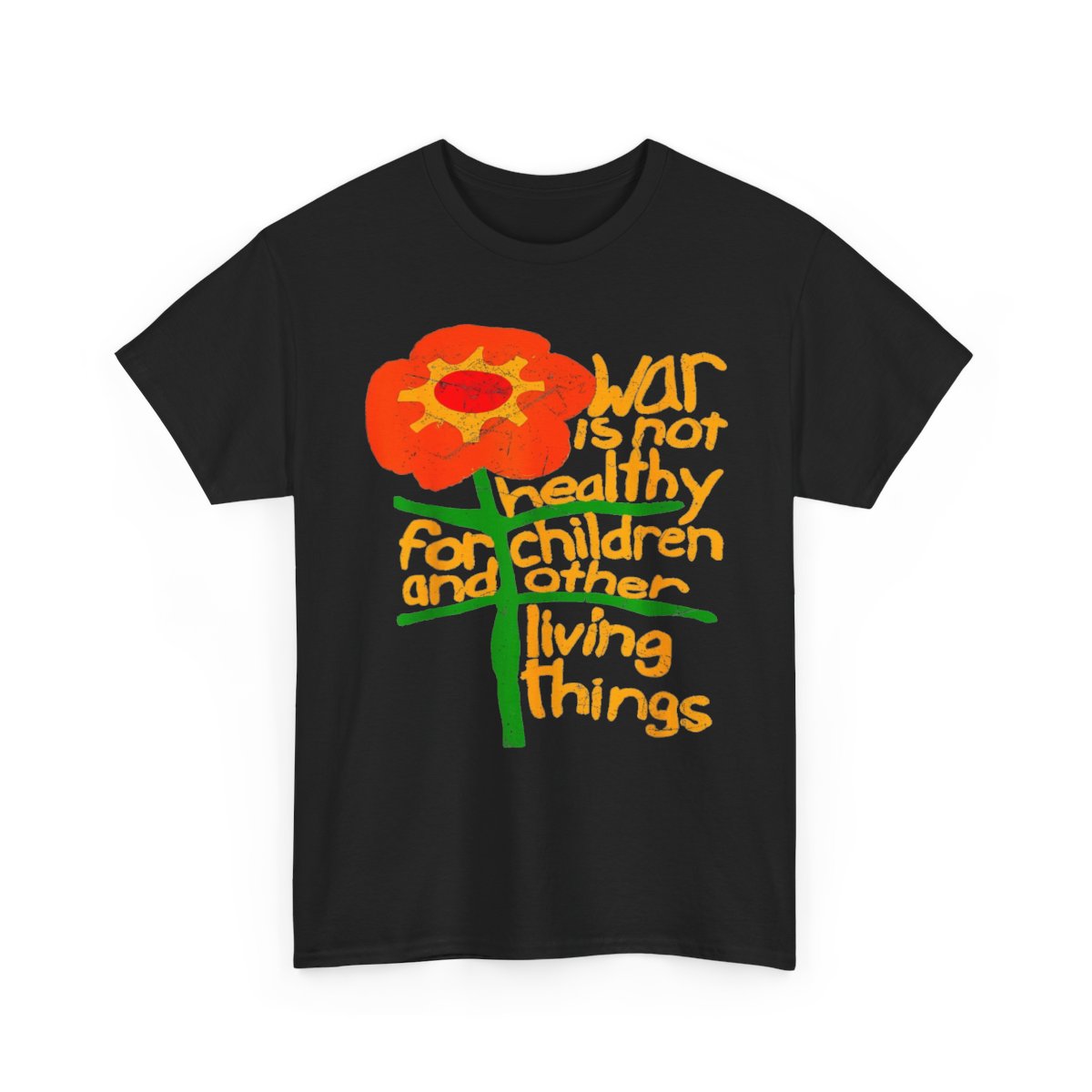 War Is Not Healthy for Children and Other Living Things – Peace T-Shirt