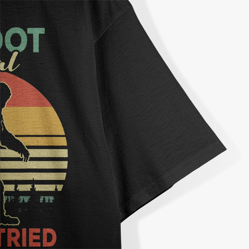 Bigfoot Is Real and He Tried to Eat My Funny T-Shirt