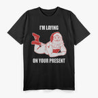 I'm Laying on Your Present Funny Dirty Bad Naughty Santa Meme Retro T-Shirt