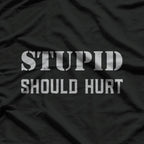 Stupid Should Hurt - A Bold and Witty Statement T-Shirt